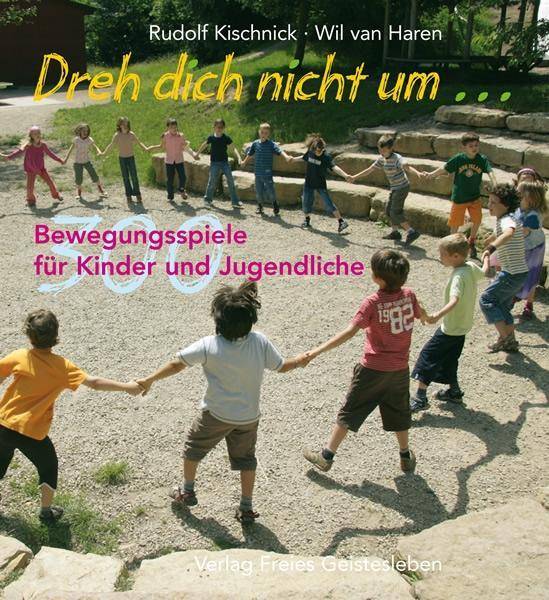 Dreh dich nicht um . . . 300 Bewegungsspiele für Kinder und Jugendliche
