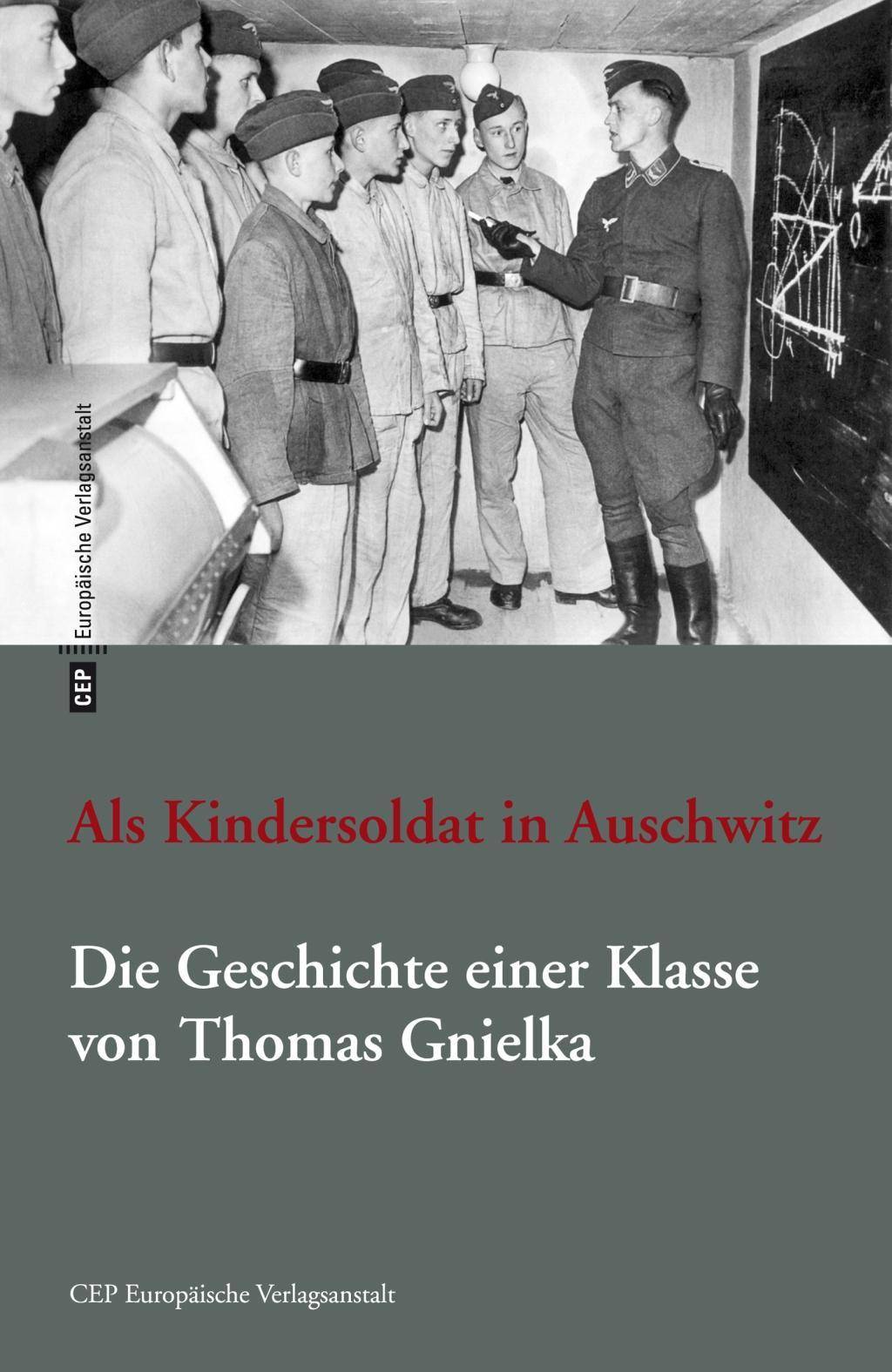 Als Kindersoldat in Auschwitz Die Geschichte einer Klasse. Romanfragment mit einer Dokumentation