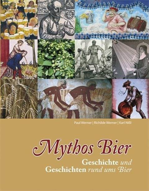 Mythos Bier Geschichte und Geschichten rund ums Bier