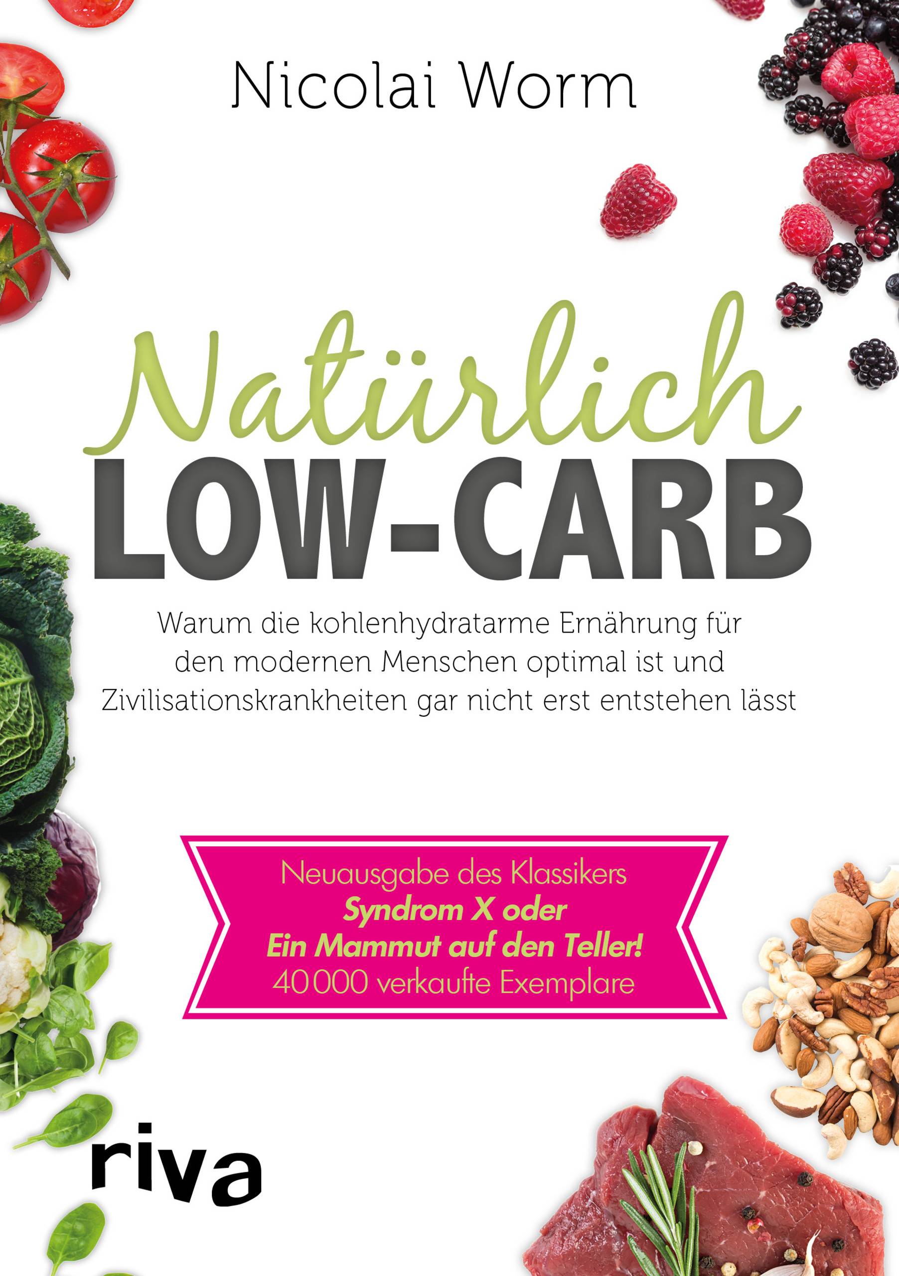 Natürlich Low-Carb Warum die kohlenhydratarme Ernährung für den modernen Menschen optimal ist und Zivilisationskrankheiten gar nicht erst entstehen