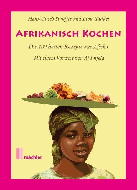 Afrikanisch kochen Die besten 100 Rezepte aus Afrika. Vorw. v. Al Imfeld
