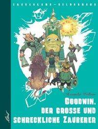 Goodwin, der große und schreckliche Zauberer Ein Bilderbuch nach der Abenteuer-Erzählung 'Der Zauberer der Smaragdenstadt' - Zauberland, Zauberlan