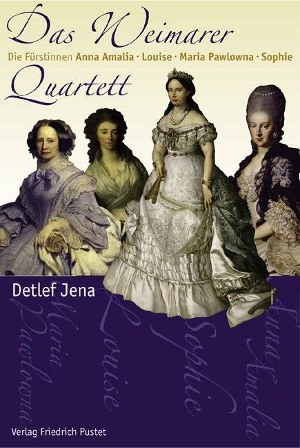 Das Weimarer Quartett Die Fürstinnen Anna Amalia, Louise, Maria Pawlowna, Sophie