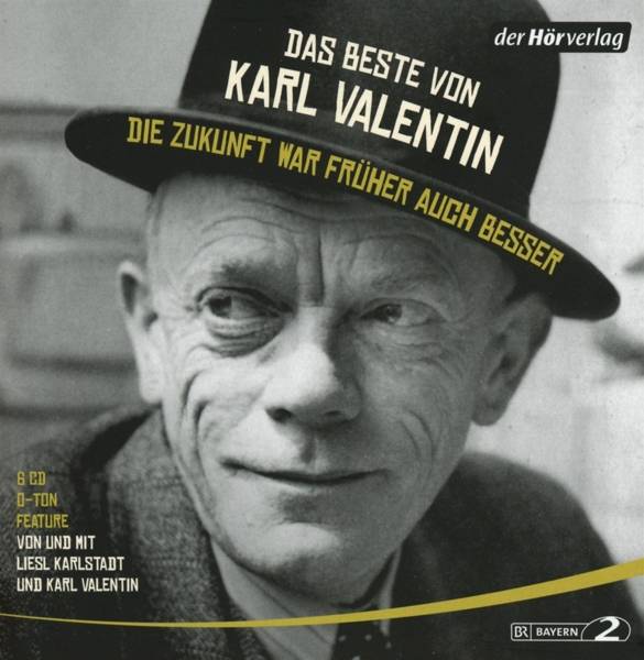 Das Beste von Karl Valentin. Die Zukunft war früher auch besser Originaltöne und zwei Features