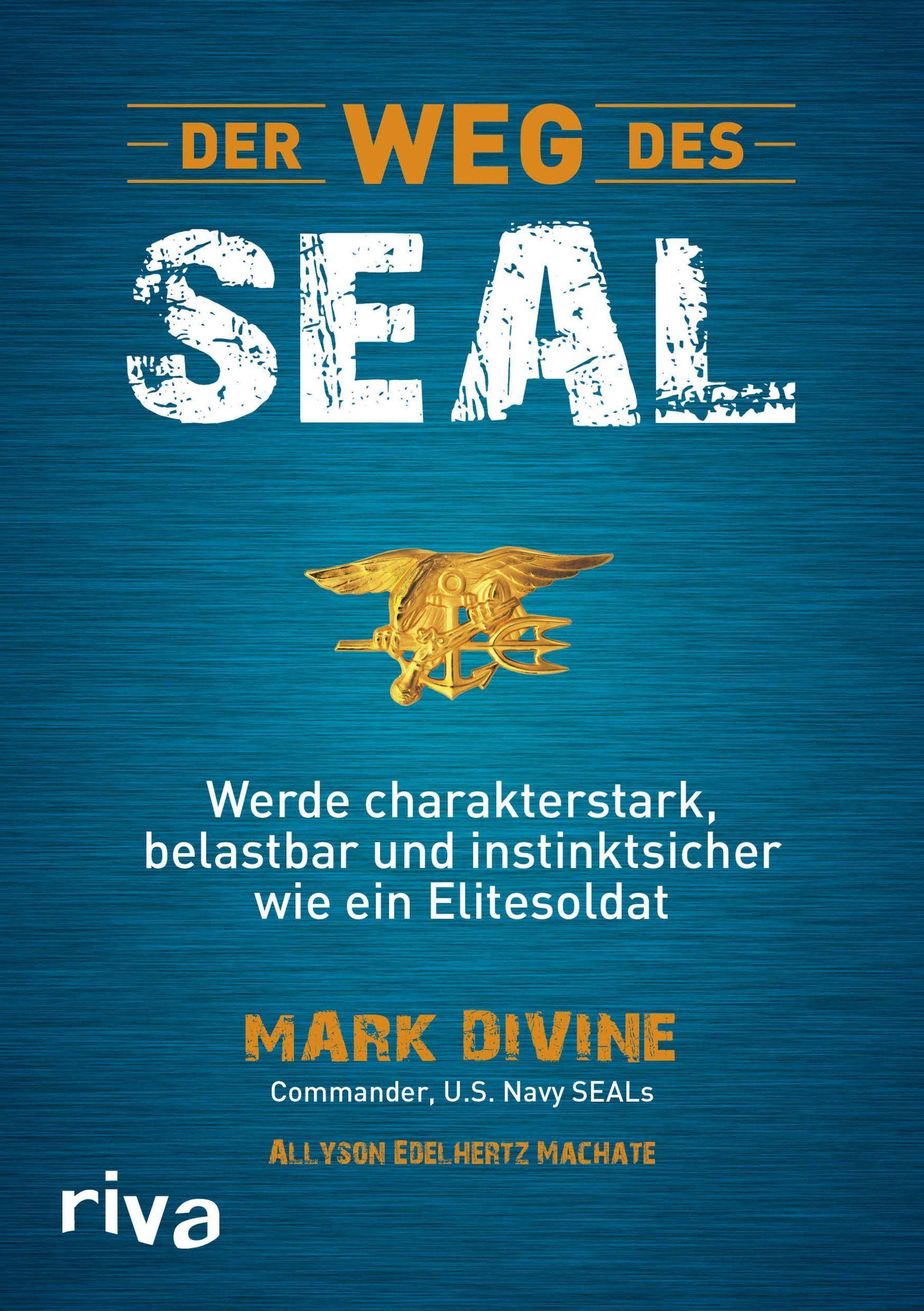 Der Weg des SEAL Werde charakterstark, belastbar und instinktsicher wie ein Elitesoldat