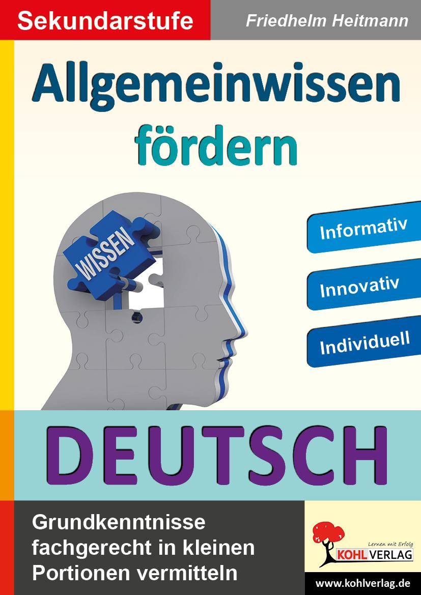 Allgemeinwissen fördern DEUTSCH Grundkenntnisse fachgerecht in kleinen Portionen vermitteln. Informativ - Innovativ - Individuell. Sekundarstufe