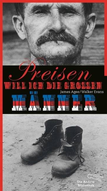 Preisen will ich die großen Männer Drei Pächterfamilien. Mit Nachworten von Walker Evans und Joachim Sartorius