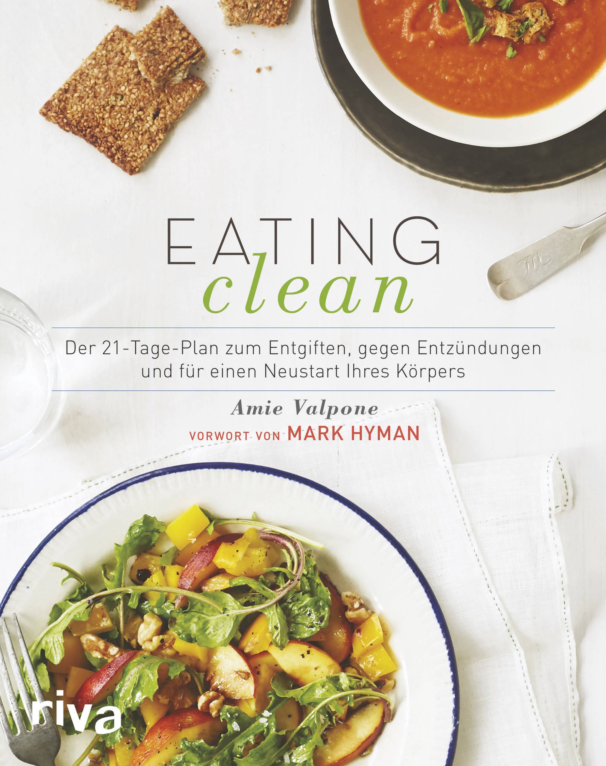 Eating Clean Der 21-Tage-Plan zum Entgiften, gegen Entzündungen und für einen Neustart Ihres Körpers