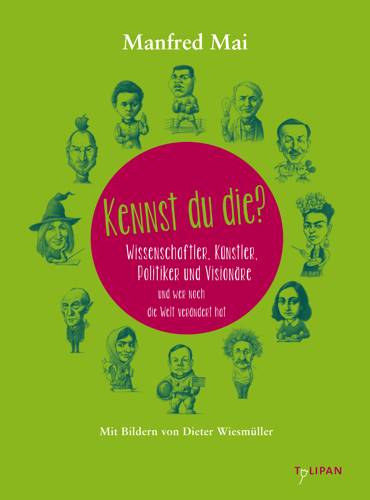 Kennst du die?. Bd.2 Wissenschaftler, Künstler, Politiker und Visionäre und wer noch die Welt verändert hat