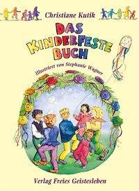 Das Kinderfestebuch Anregungen, Spiele, Lieder- und Rezepte zur Gestaltung von Kinder- und Geburtstagsfesten