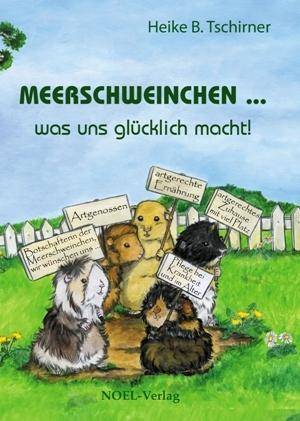 Meerschweinchen ... was uns glücklich macht! Haltung, Ernährung und Gesunderhaltung - Ein Lernbuch für Kinder, Jugendliche und junggebliebene Erwac