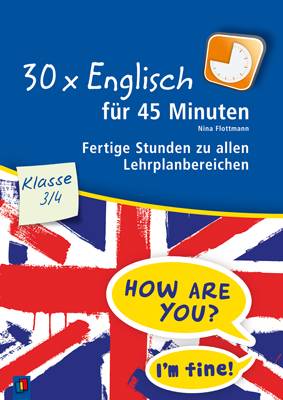 30 x Englisch für 45 Minuten - Klasse 3/4 Fertige Stunden zu allen Lehrplanbereichen