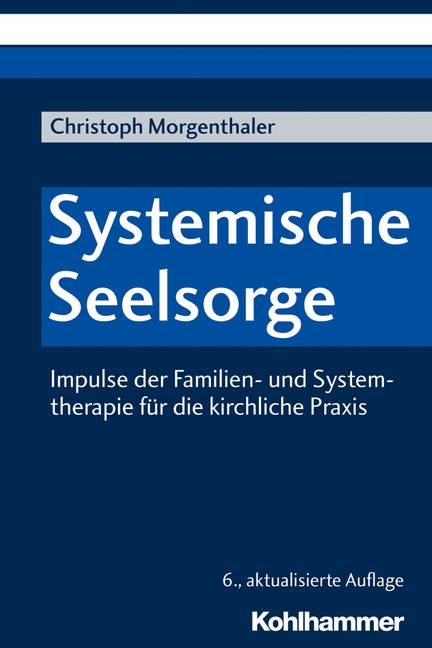 Systemische Seelsorge Impulse der Familien- und Systemtherapie für die kirchliche Praxis