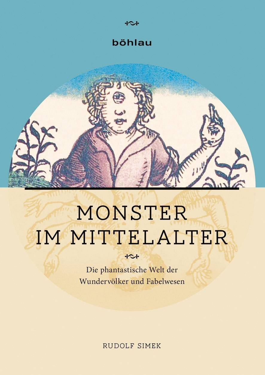 Monster im Mittelalter Die phantastische Welt der Wundervölker und Fabelwesen