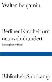 Berliner Kindheit um neunzehnhundert Fassung letzter Hand. Nachw. v. Theodor W. Adorno