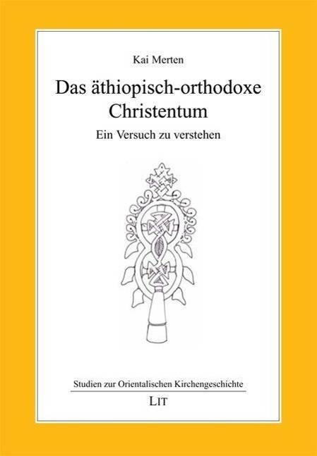 Das äthiopisch-orthodoxe Christentum Ein Versuch zu verstehen