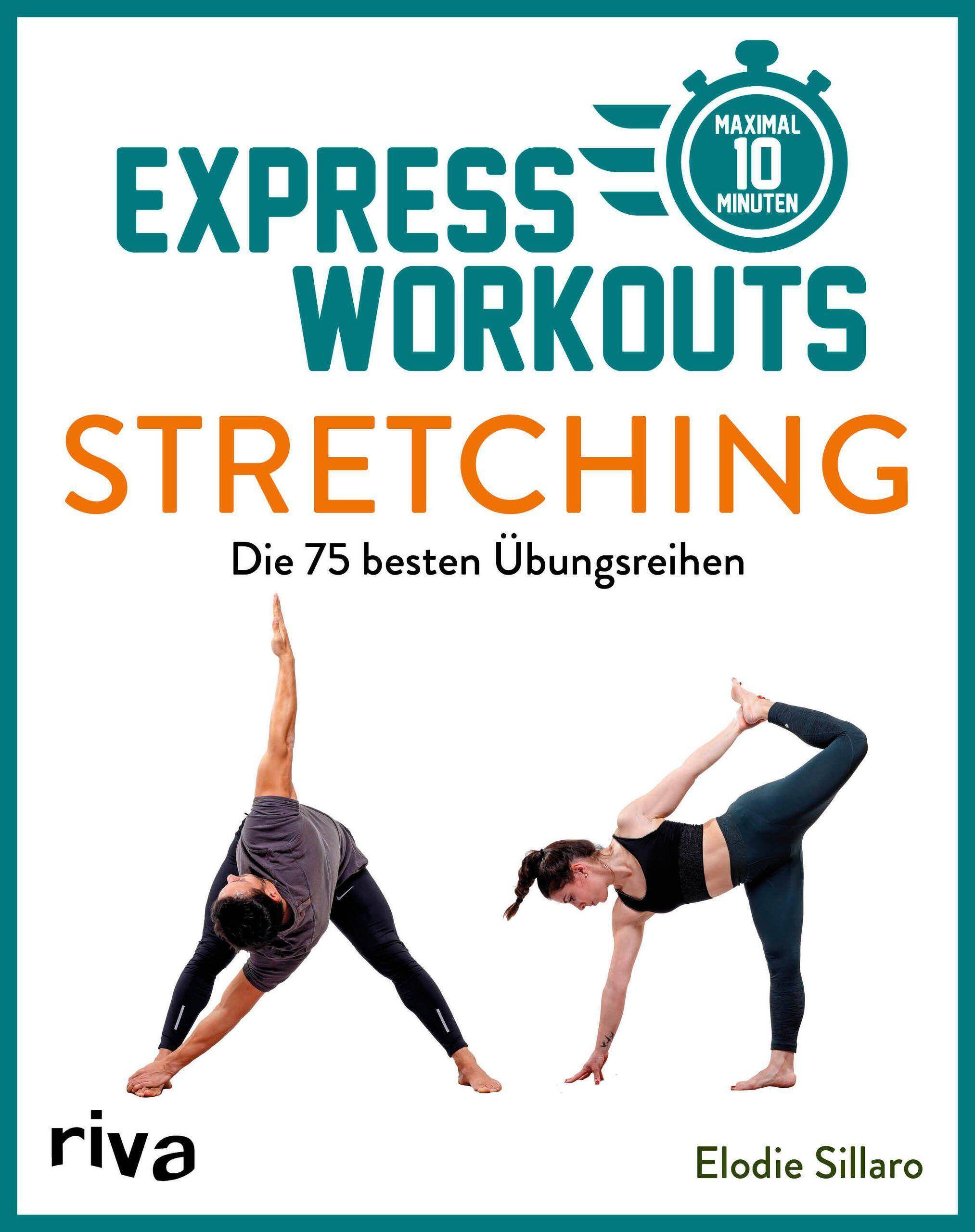 Express-Workouts  Stretching Die 75 besten Übungsreihen. Maximal 10 Minuten