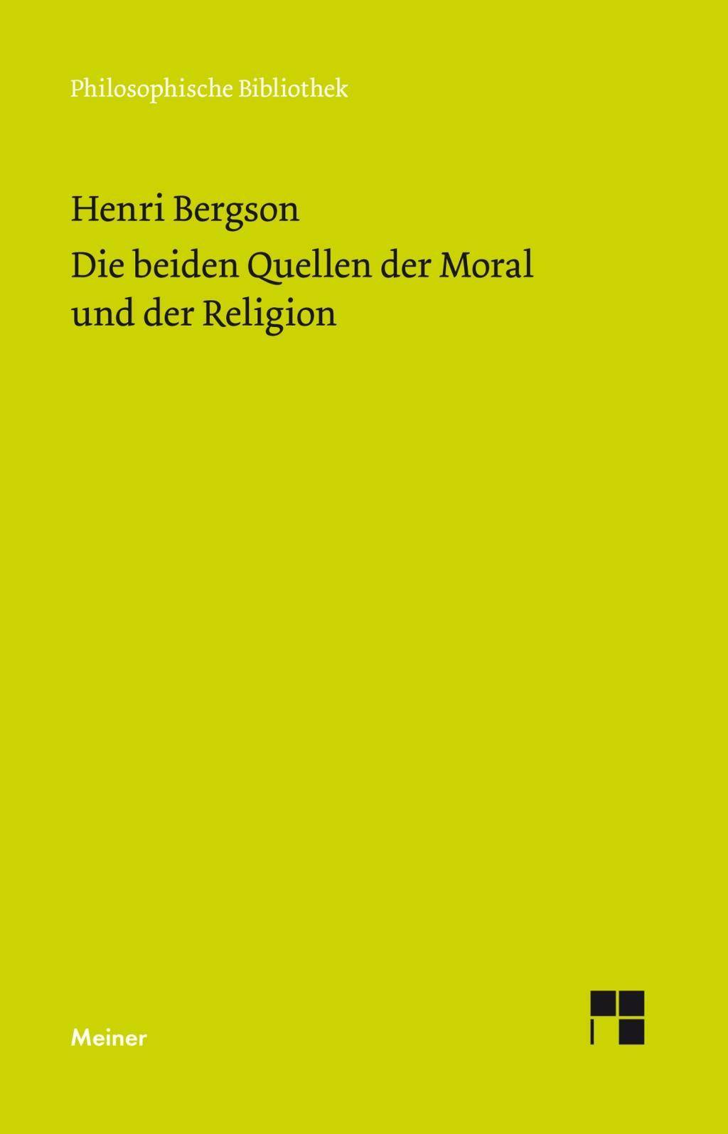 Die beiden Quellen der Moral und der Religion Mit einem Essay von Ernst Cassirer: 'Henri Bergsons Ethik und Religionsphilosophie'