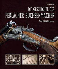 Die Geschichte der Ferlacher Büchsenmacher Von 1885 bis heute