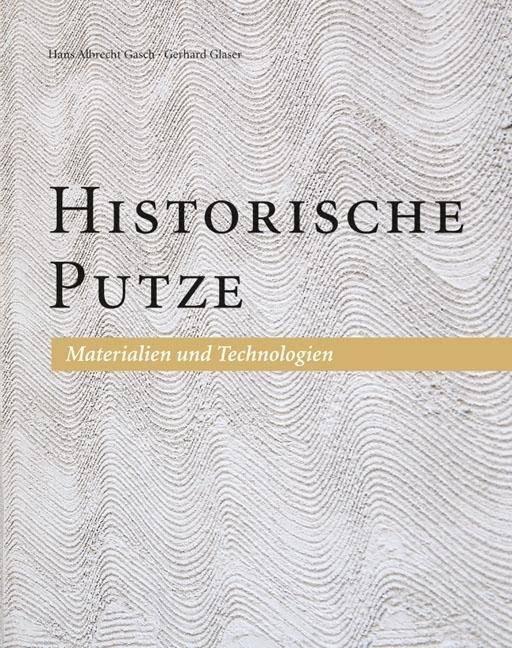 Historische Putze Materialien und Technologien. Hrsg.: Handwerkskammer zu Leipzig