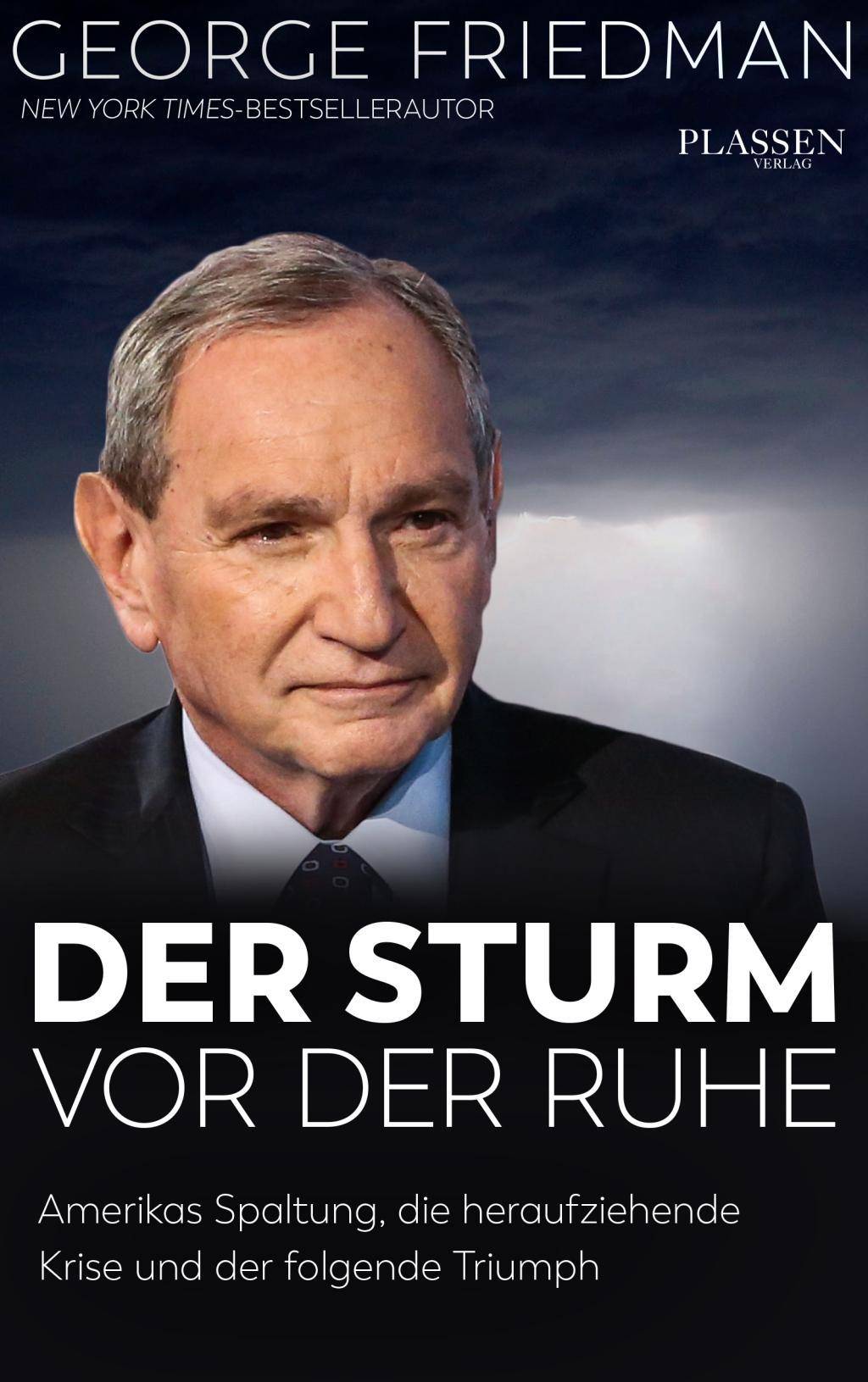 George Friedman: Der Sturm vor der Ruhe Amerikas Spaltung, die heraufziehende Krise und der folgende Triumph