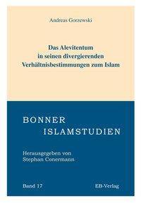 Das Alevitentum in seinen divergierenden Verhältnisbestimmungen zum Islam Bonner Islamstudien 17