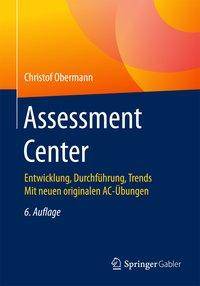 Assessment Center Entwicklung, Durchführung, Trends Mit neuen originalen AC-Übungen
