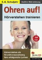 Ohren auf! - Hörverstehen trainieren - 5.-6. Schuljahr Hörverstehen als Grundvoraussetzung fürs erfolgreiche Lernen. Auditive Wahrnehmung. Mit Onli