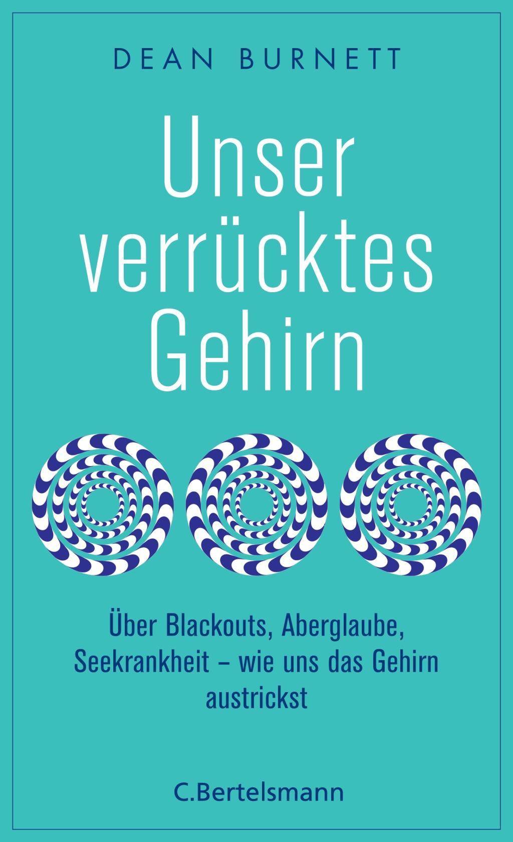 Unser verrücktes Gehirn Über Blackouts, Aberglaube, Seekrankheit - wie uns das Gehirn austrickst