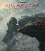 Carl Gustav Carus Der Malerfreund Caspar David Friedrichs und seine Landschaften