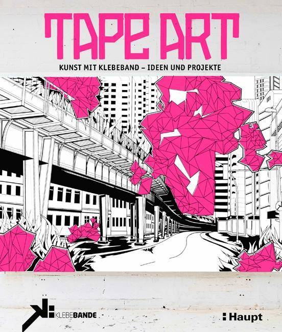 Tape Art Kunst mit Klebeband - Ideen und Projekte. Von Klebebande