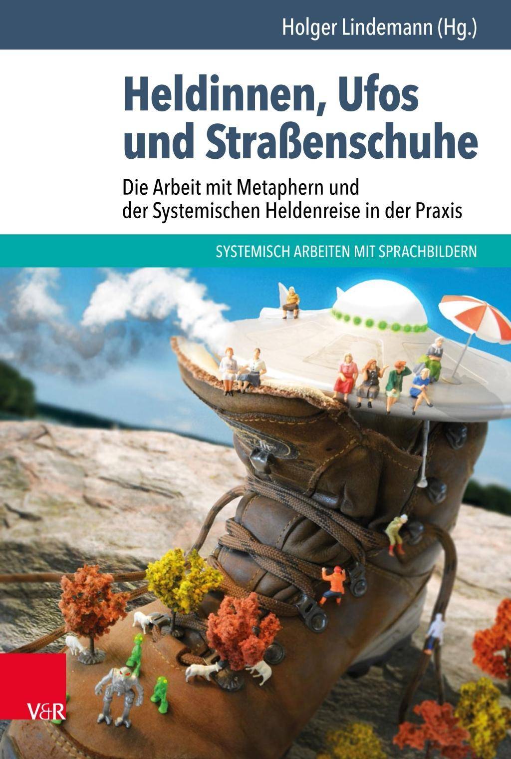 Heldinnen, Ufos und Straßenschuhe Die Arbeit mit Metaphern und der Systemischen Heldenreise in der Praxis