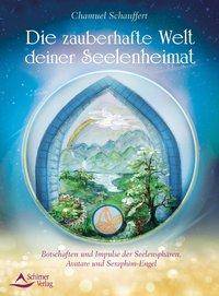 Die zauberhafte Welt deiner Seelenheimat Botschaften und Impulse der Seelensphären, Avatare und Seraphim-Engel