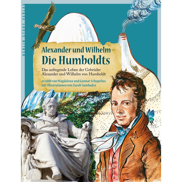 Alexander und Wilhelm - Die Humboldts Das aufregende Leben der Gebrüder Alexander und Wilhelm von Humboldt