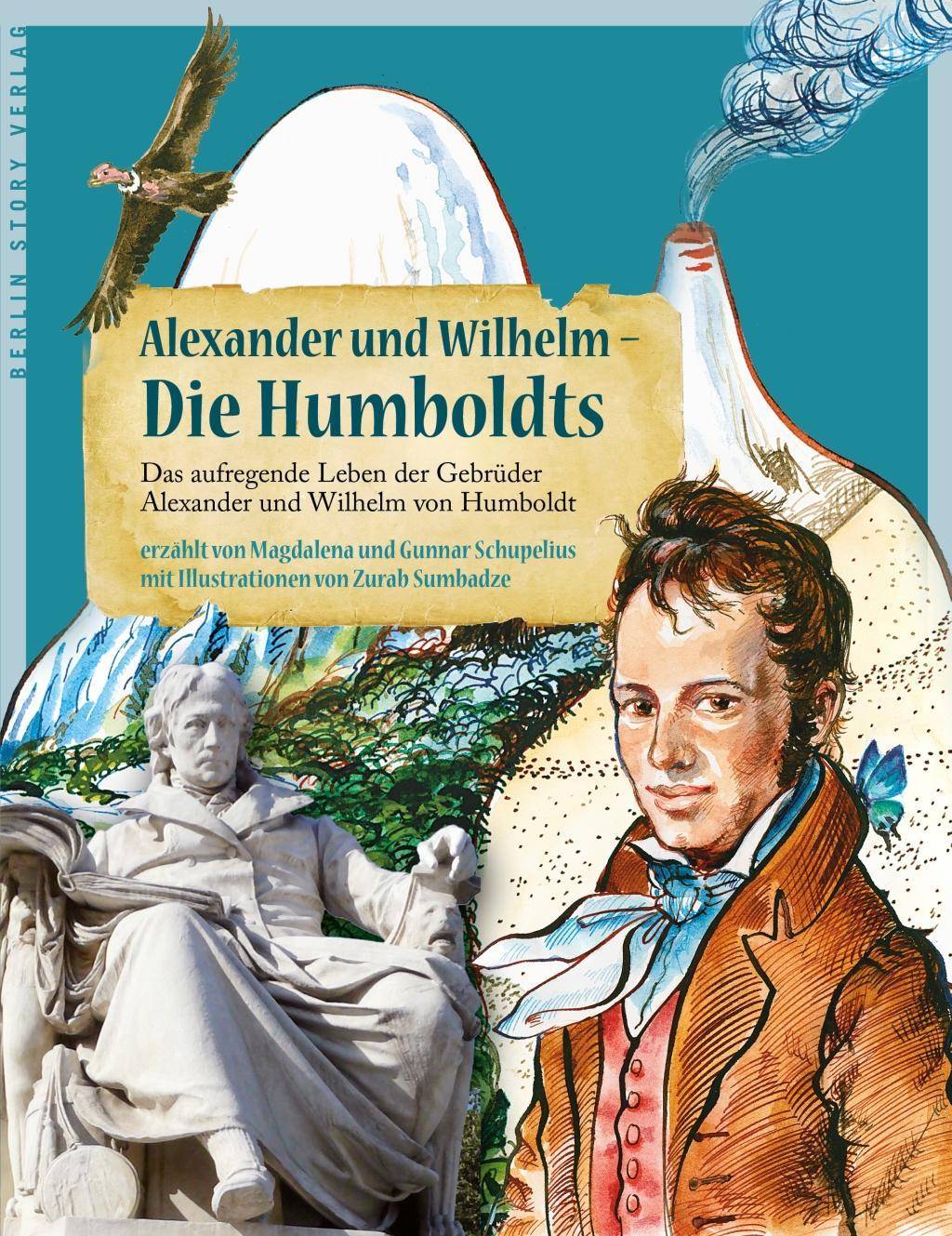 Alexander und Wilhelm - Die Humboldts Das aufregende Leben der Gebrüder Alexander und Wilhelm von Humboldt