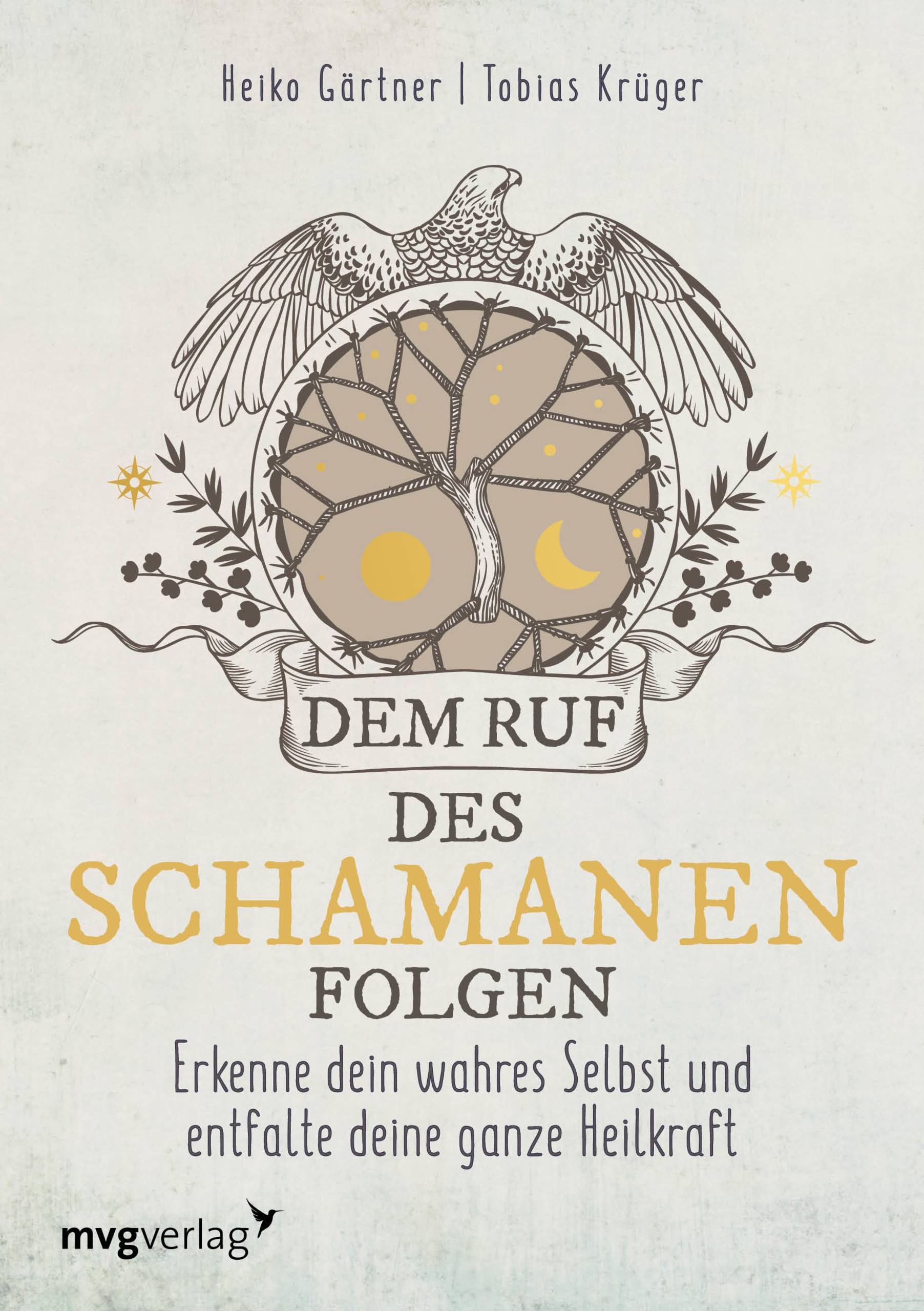Dem Ruf des Schamanen folgen Erkenne dein wahres Selbst und entfalte deine ganze Heilkraft