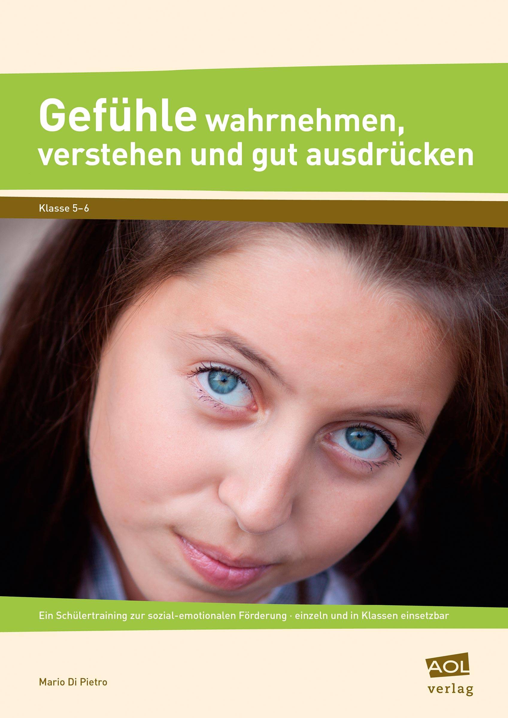 Gefühle wahrnehmen, verstehen und gut ausdrücken Ein Schülertraining zur sozial-emotionalen Förderung - einzeln und in Klassen einsetzbar
