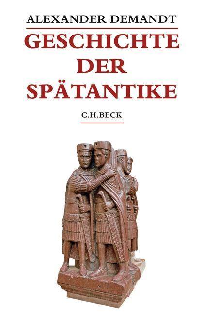 Geschichte der Spätantike Das Römische Reich von Diocletian bis Justinian 284-565 n. Chr.