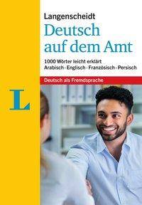 Langenscheidt Deutsch auf dem Amt 1.000 Wörter leicht erklärt. Arabisch, Englisch, Französisch, Persisch