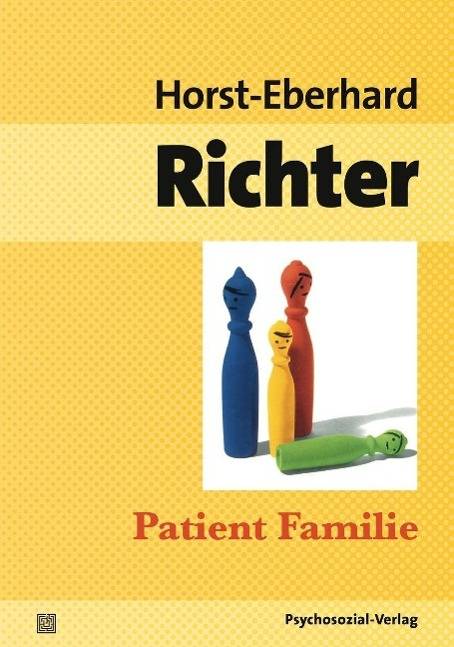 Patient Familie Entstehung, Struktur und Therapie von Konflikten in Ehe und Familie