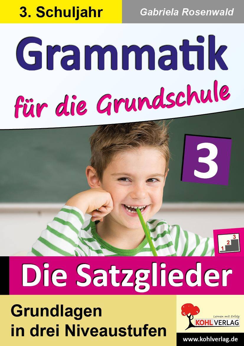 Grammatik für die Grundschule - Die Satzglieder / Klasse 3 Grundlagen in drei Niveaustufen im 3. Schuljahr
