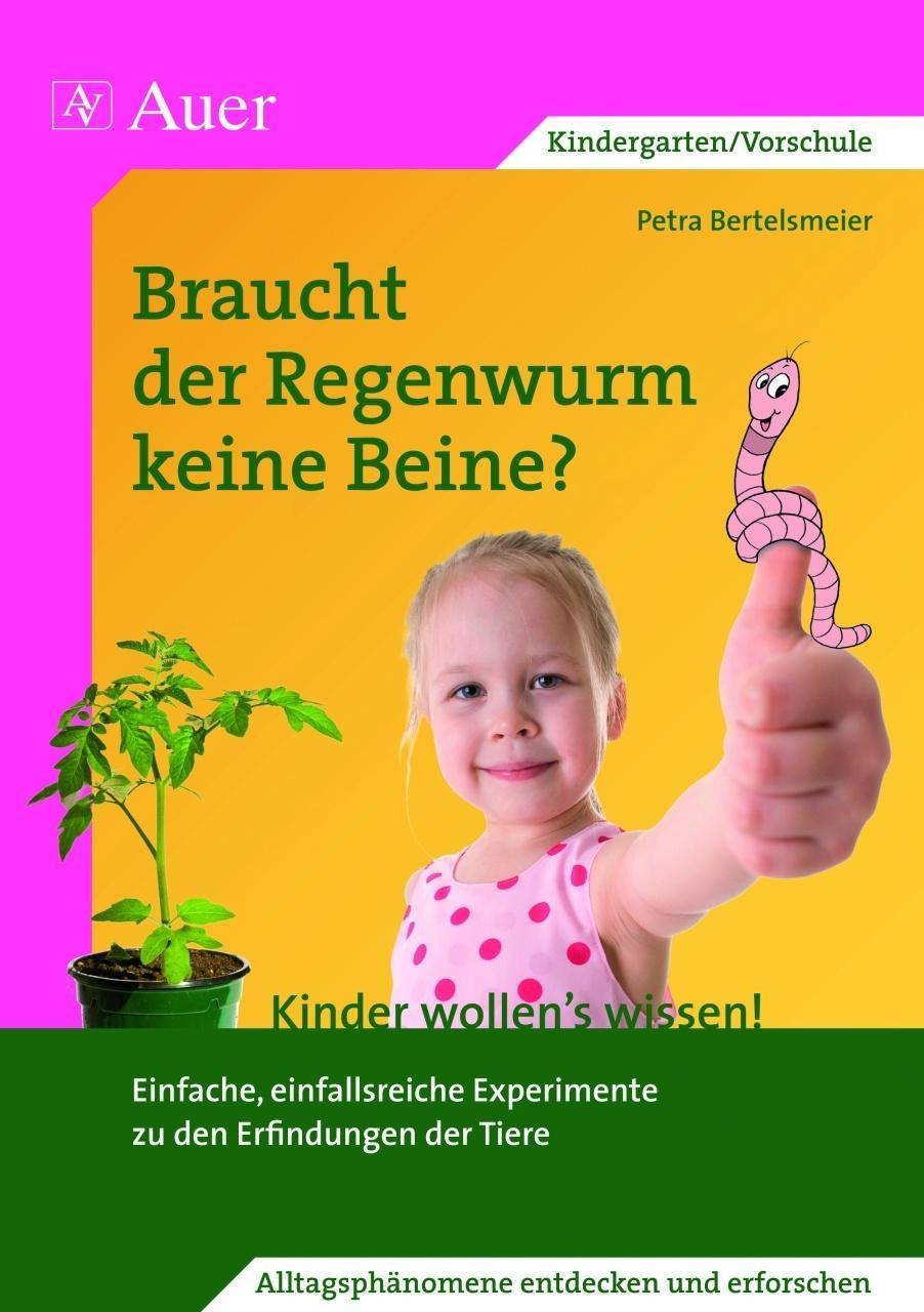 Braucht der Regenwurm keine Beine? Einfache, einfallsreiche Experimente zu den Erfindungen der Tiere (1. Klasse/Vorschule)