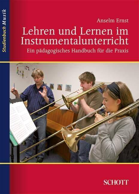 Lehren und Lernen im Instrumentalunterricht Ein pädagogisches Handbuch für die Praxis