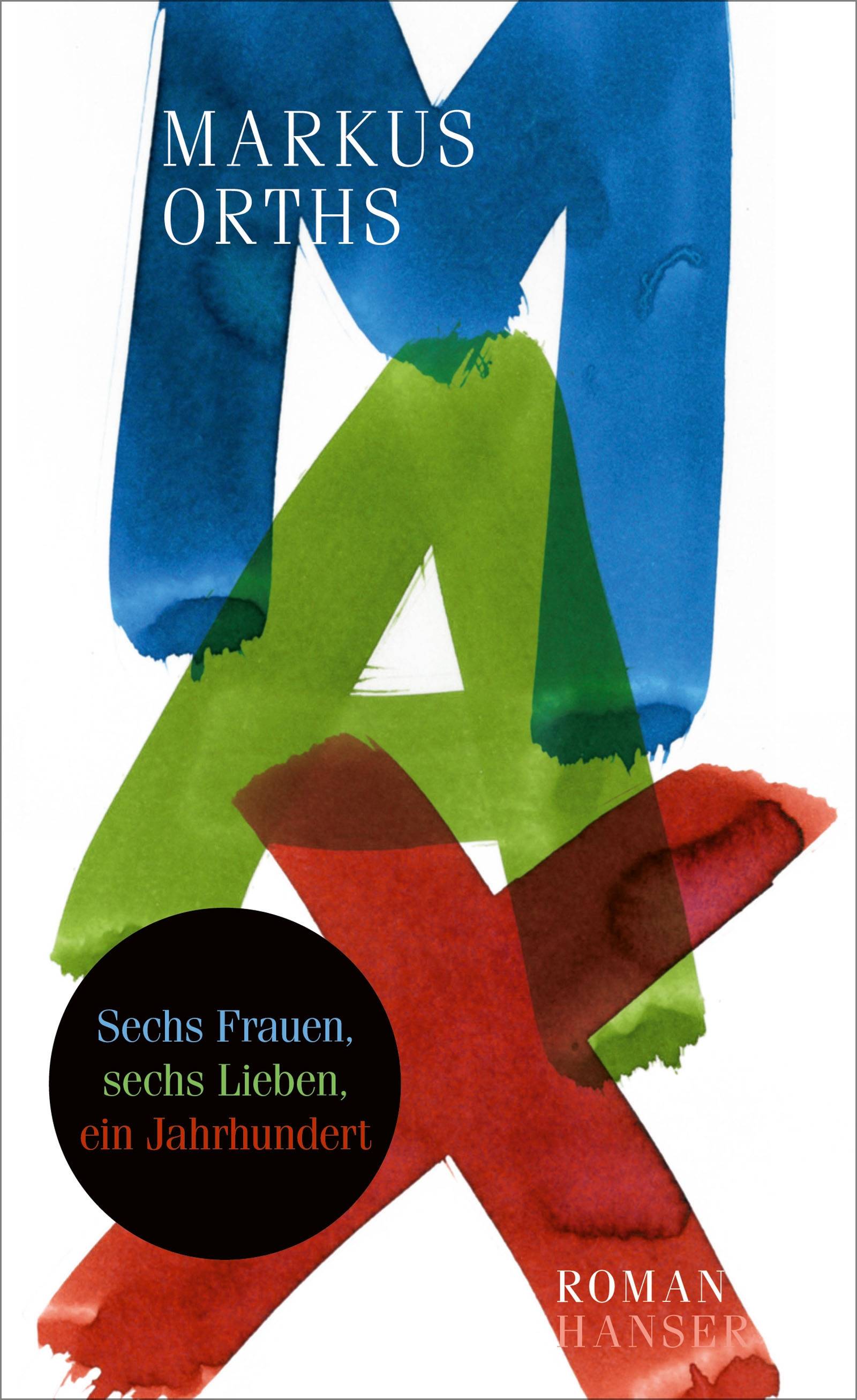 Max Sechs Frauen, sechs Lieben, ein Jahrhundert. Roman