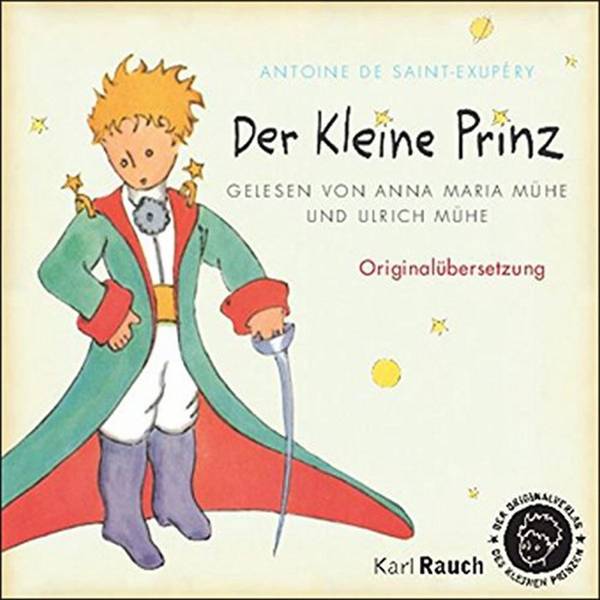Der Kleine Prinz, 2 Audio-CDs Sprecher: Ulrich Mühe/Anna Maria Mühe, Originalübersetzung, Ungekürzte Hörbuchfassung, 2 CDs