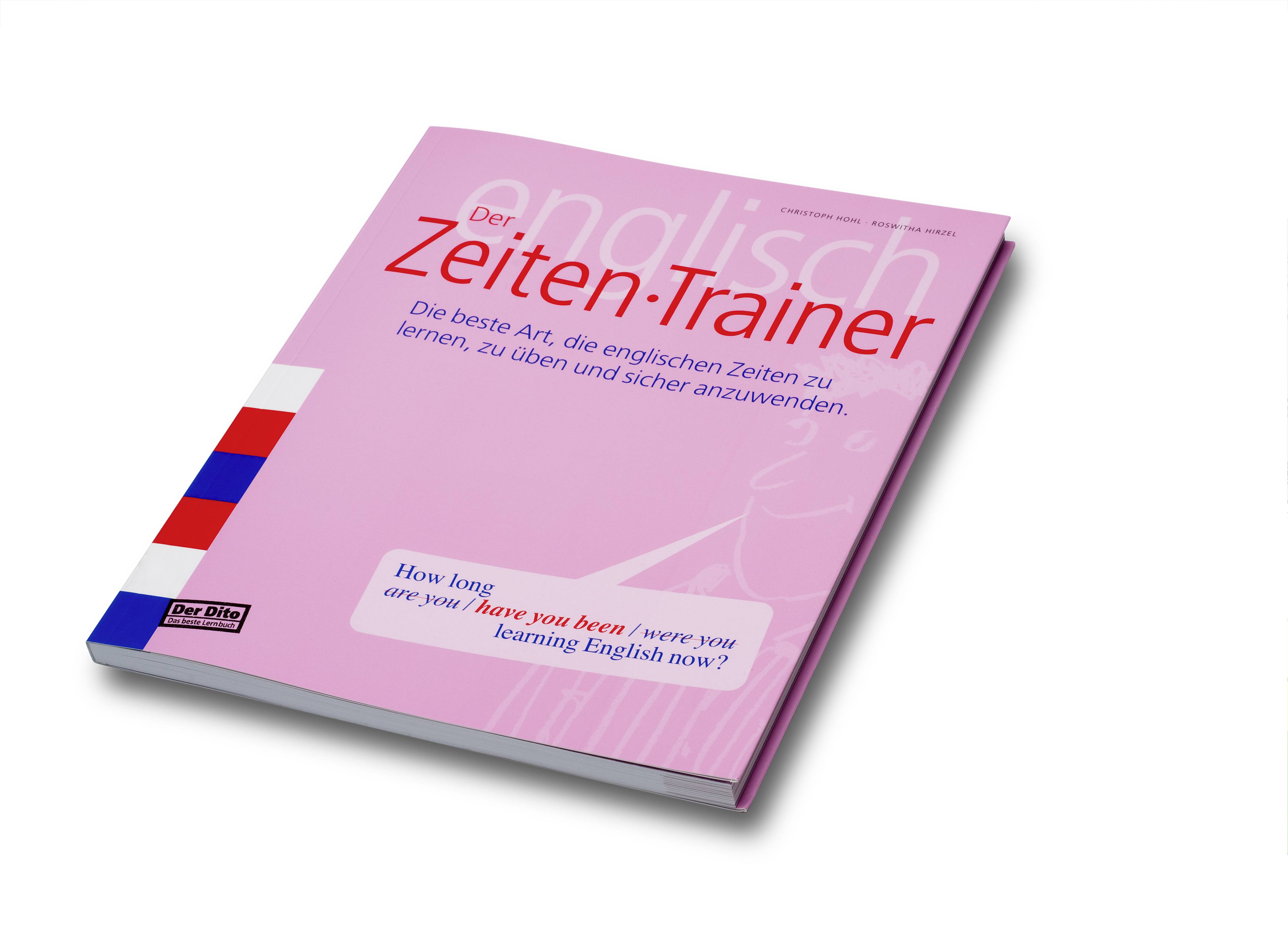 Der Zeiten-Trainer Die beste Art, die englischen Zeiten zu lernen, zu üben und sicher anzuwenden
