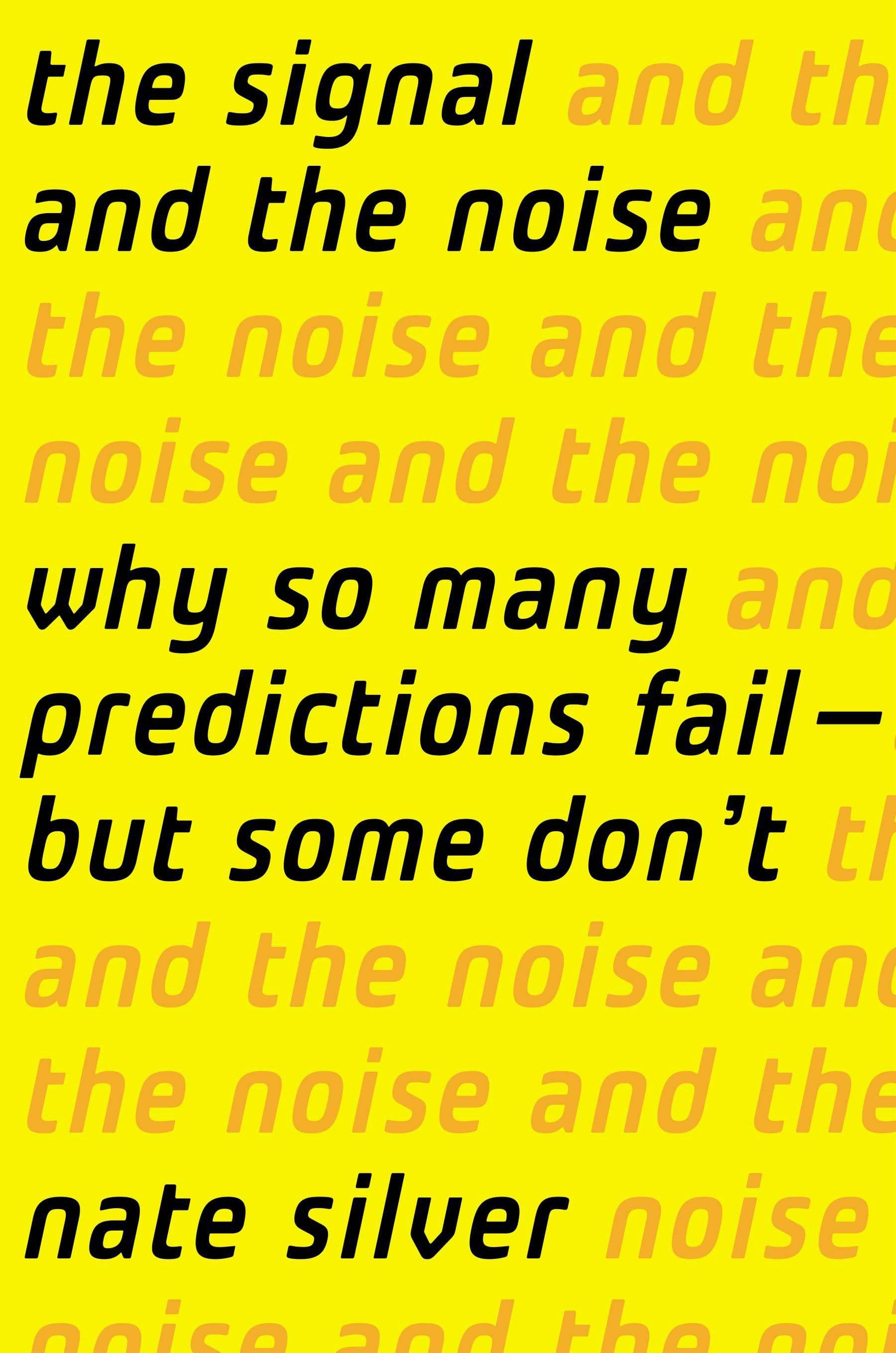 The Signal and the Noise Why So Many Predictions Fail-but Some Don't