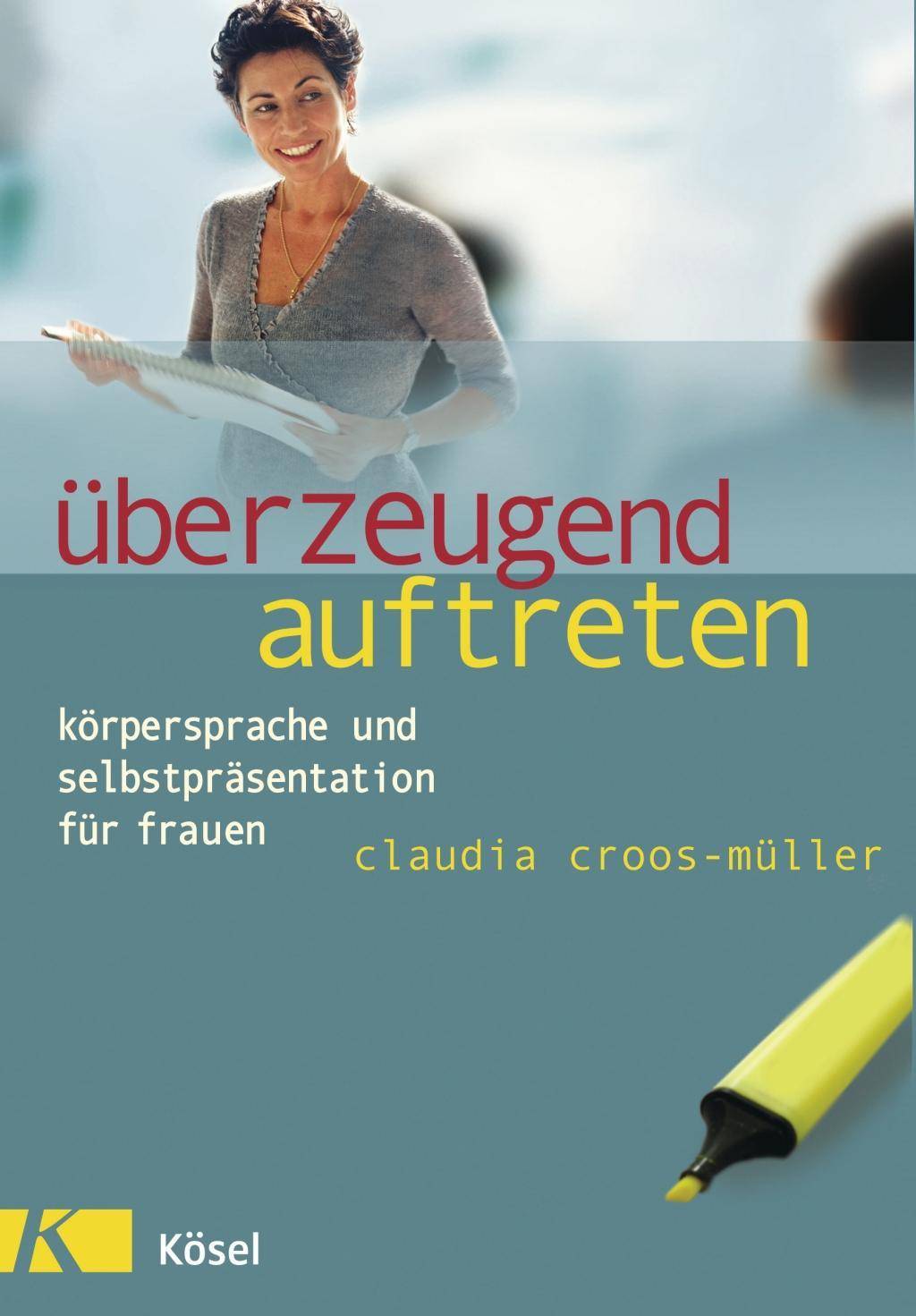 Überzeugend auftreten Körpersprache und Selbstpräsentation für Frauen