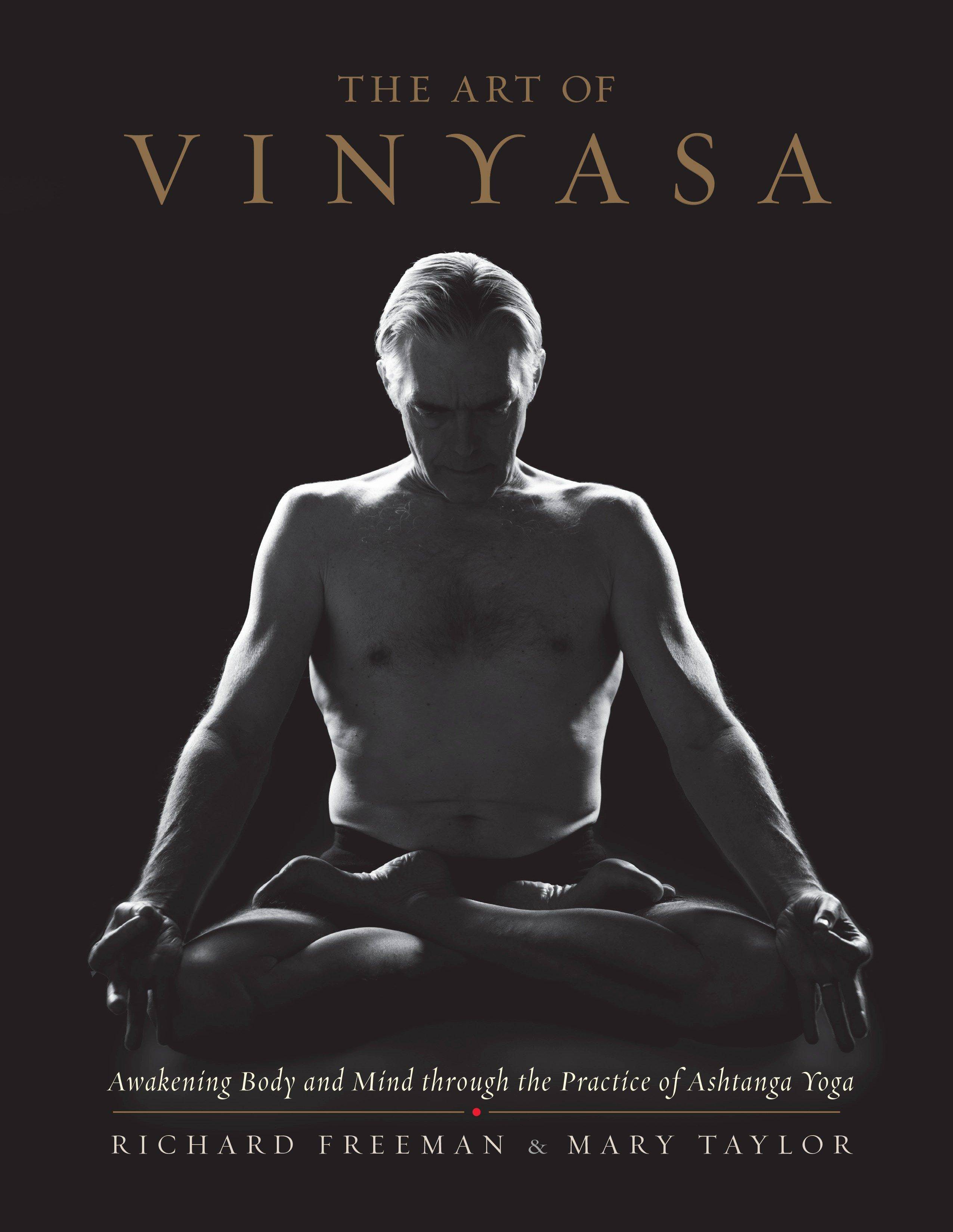 The Art of Vinyasa Awakening Body and Mind through the Practice of Ashtanga Yoga