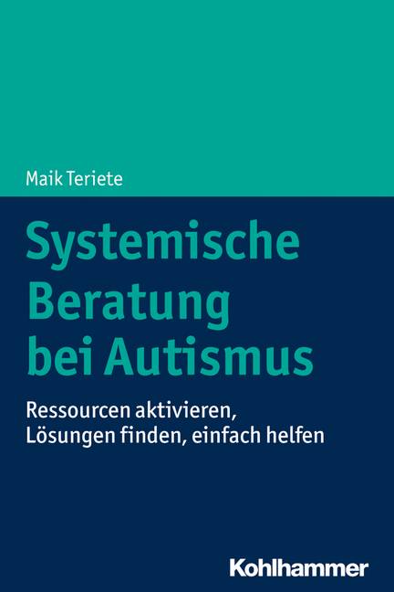 Systemische Beratung bei Autismus Ressourcen aktivieren, Lösungen finden, einfach helfen